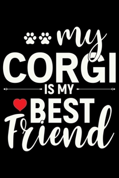 Paperback My Corgi Is My Best Friend: Corgi Life Journal Notebook - Pembroke Welsh Corgi Lover Gifts - Corgi Lover Corgi Dog Notebook Journal - Corgi Owner Book