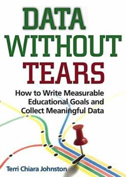 Paperback Data Without Tears: How to Write Measurable Educational Goals and Collect Meaningful Data Book