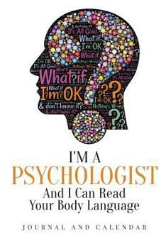 Paperback I'm a Psychologist and I Can Read Your Body Language: Blank Lined Journal with Calendar for Psychologists Book