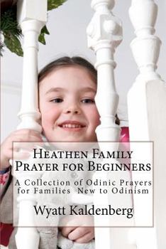 Paperback Heathen Family Prayer for Beginners: A Collection of Odinic Prayers for Families New to Odinism Book
