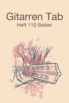 Gitarren Tab Heft 110 Seiten: 6x9 Gitarre Tabulatur Block I Geschenk Heft I Notizbuch I Notenheft I E Tab Grifftabelle I Noten Instrumental ... für Gitarrenspieler (German Edition)