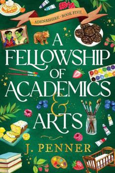 A Fellowship of Academics & Arts (Adenashire, 5) - Book #5 of the Adenashire