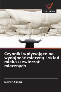 Czynniki wplywające na wydajnośc mleczną i sklad mleka u zwierząt mlecznych