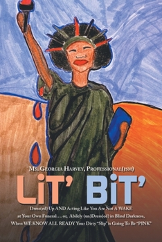 Lit’ Bit’: Dress(Ed) up and Acting Like You Are Not a Wake at Your Own Funeral Or, Abilely (Un)Dress(Ed) in Blind Darkness, When We Know All Ready Your Dirty Slip Is Going to Be Pink