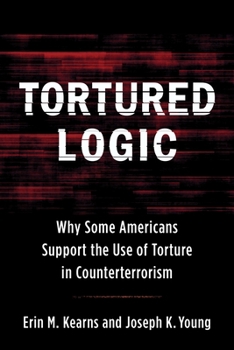 Paperback Tortured Logic: Why Some Americans Support the Use of Torture in Counterterrorism Book