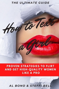 Paperback How to Text a Girl: Proven Strategies to Flirt and Get High-Quality Women Like a Pro Book