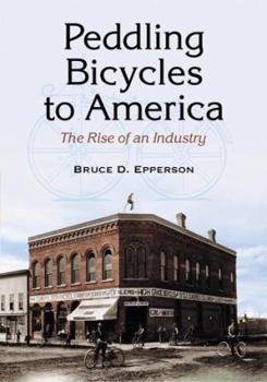 Paperback Peddling Bicycles to America: The Rise of an Industry Book