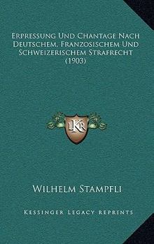Paperback Erpressung Und Chantage Nach Deutschem, Franzosischem Und Schweizerischem Strafrecht (1903) [German] Book