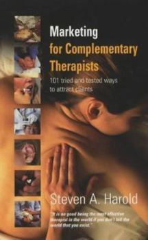 Paperback Marketing for Complementary Therapists : 101 Tried and Tested Ways to Attract Clients Book