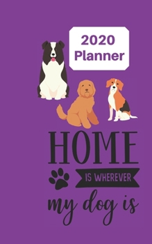 2020 Planner Home is where my dog is: 5x8  week to a page planner with 12 monthly planners. Lined paper pages after diary for all your notes. Perfect ... use, small business owners and dog lovers