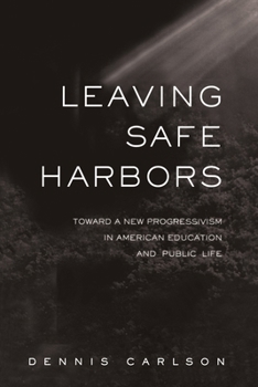 Paperback Leaving Safe Harbors: Toward a New Progressivism in American Education and Public Life Book