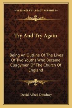 Paperback Try And Try Again: Being An Outline Of The Lives Of Two Youths Who Became Clergymen Of The Church Of England Book