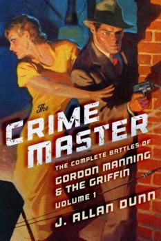 Paperback The Crime Master: The Complete Battles of Gordon Manning & The Griffin, Volume 1 Book