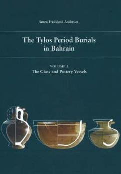 Hardcover The Tylos Period Burials in Bahrain Volume 1: The Glass and Pottery Vessels Book