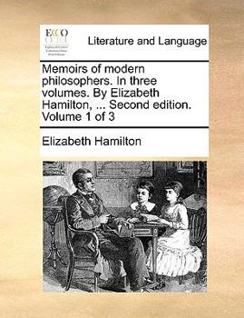 Paperback Memoirs of Modern Philosophers. in Three Volumes. by Elizabeth Hamilton, ... Second Edition. Volume 1 of 3 Book