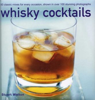 Hardcover Whisky Cocktails: 50 Classic Mixes for Every Occasion, Shown in 100 Stunning Photographs Book