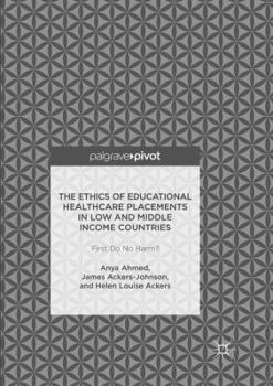 Paperback The Ethics of Educational Healthcare Placements in Low and Middle Income Countries: First Do No Harm? Book