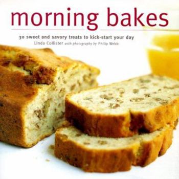 Hardcover Morning Bakes: 30 Sweet and Savory Treats to Kick-Start Your Day Book