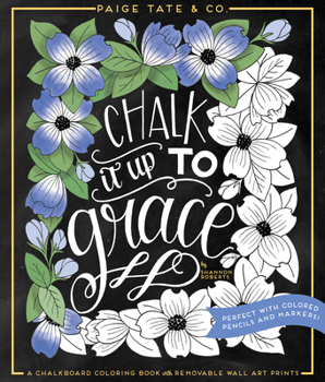 Paperback Chalk It Up to Grace: A Chalkboard Coloring Book of Removable Wall Art Prints, Perfect with Colored Pencils and Markers Book