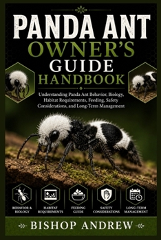 Paperback Panda Ant Owner's Guide Handbook: Understanding Panda Ant Behavior, Biology, Habitat Requirements, Feeding, Safety Considerations, and Long-Term Manag Book