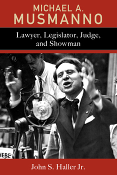 Hardcover Michael A. Musmanno: Lawyer, Legislator, Judge, and Showman Book