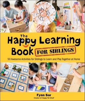 Hardcover Happy Learning Book for Siblings, The: 50 Awesome Activities for Siblings to Learn and Play Together at Home Book