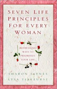 Hardcover Seven Life Principles for Every Woman: Refreshing Ways to Prioritize Your Life Book