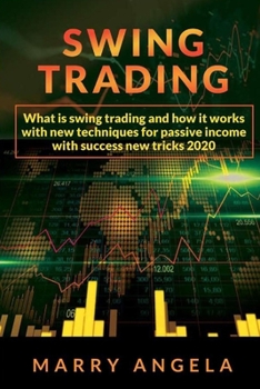 Paperback Swing trading: What is swing trading and how it works with new techniques for passive income with successful new tricks 2020 Book
