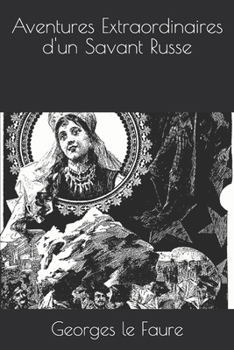 Aventures Extraordinaires d'un Savant Russe (French Edition)