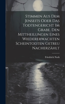 Hardcover Stimmen Aus Dem Jenseits Oder Das Todtengericht Im Grabe, Den Mittheilungen Eines Wiedererwachten Scheintodten Getreu Nacherzählt Book