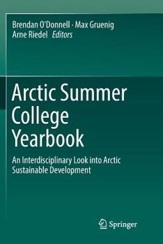 Paperback Arctic Summer College Yearbook: An Interdisciplinary Look Into Arctic Sustainable Development Book