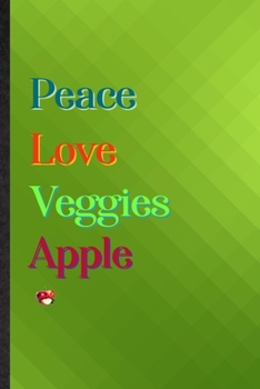 Peace Love Veggies Apple: Practical Blank Lined Healthy Fruit Notebook/ Journal, Appreciation Gratitude Thank You Graduation Souvenir Gag Gift, Superb Sayings Graphic