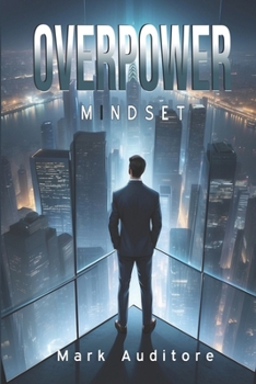 Paperback OVERPOWER MINDSET Transform Mind, Time, and Goals into Daily Success.: Strategies and Techniques to Unlock Your Potential and Live the Life You Desire Book