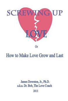 Paperback Screwing Up Love: or How to Make Love Grow and Last Book