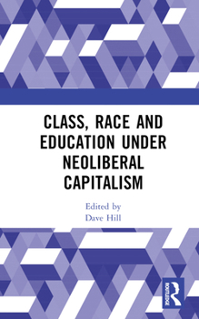 Hardcover Class, Race and Education under Neoliberal Capitalism Book