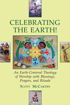 Paperback Celebrating the Earth!: An Earth-Centered Theology of Worship with Blessings, Prayers, and Rituals Book