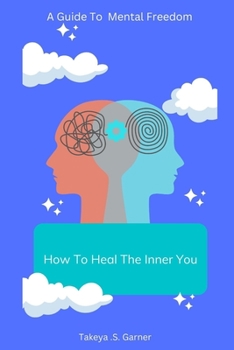 Paperback How To Heal The Inner You: A Guide to Mental Freedom Book