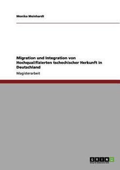 Paperback Migration und Integration von Hochqualifizierten tschechischer Herkunft in Deutschland [German] Book