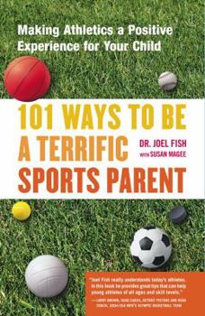 Paperback 101 Ways to Be a Terrific Sports Parent: Making Athletics a Positive Experience for Your Child Book