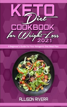 Hardcover Keto Diet Cookbook for Weight Loss 2021: A Beginner's Guide For Your Ketogenic Diet Meal Plan Book