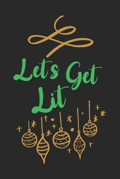 Let's Get Lit: Merry Christmas Day Notebook Gift Idea for School & Work. Funny Quotes and Xmas Sayings for Family & Celebration, 6x9 inches (120 sheets ... Drawing, Writing, College Dot Graph Paper)