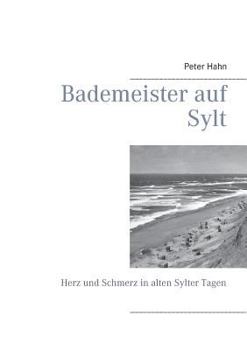 Paperback Bademeister auf Sylt: Herz und Schmerz in alten Sylter Tagen [German] Book
