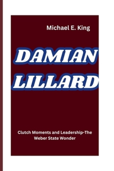 Paperback Damian Lillard: Clutch Moments and Leadership-The Weber State Wonder Book