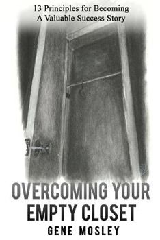 Paperback Overcoming Your Empty Closet: 13 Principles for Becoming A Valuable Success Story Book