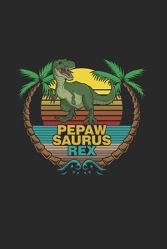 Pepaw Saurus Rex: Cool Animated T-rex Design Pepaw Notebook Composition Book Novelty Gift (6"x9") Dot Grid Notebook to write in
