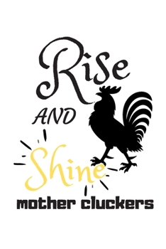 Rise and Shine Mother Cluckers: Rooster Journal - Farmhouse Chicken Notebook to Write in | Goal Setting Tool | Productivity Journal & Planner (Animal Journals to Write In)