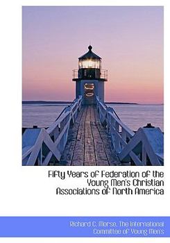 Fifty Years of Federation of the Young Men's Christian Associations of North Americ
