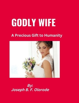 Paperback Godly Wife: A Precious Gift to Humanity Book
