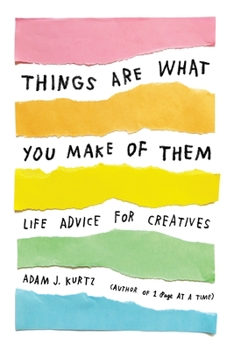 Paperback Things Are What You Make of Them: Life Advice for Creatives Book