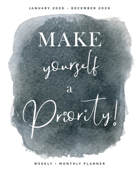 Make Yourself a Priority | January 2020 - December 2020 | Weekly + Monthly Planner: Soft Gray Watercolor Calendar Organizer | Agenda with Quotes